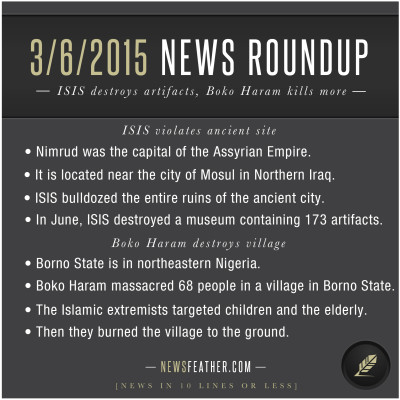 ISIS has destroyed Nimrud, the capital of the ancient civilization of Assyria. Boko Haram massacres more people in Nigeria.